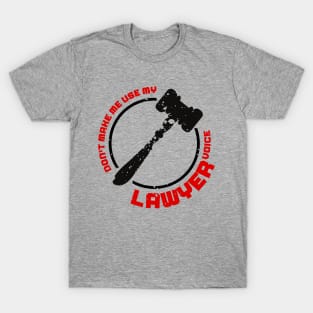 Don't Make Me Use My Lawyer Voice T-Shirt